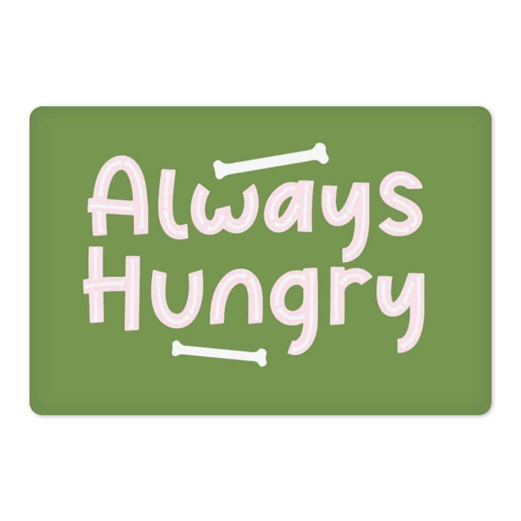 Always Hungry Pet Food Mat - Printed Pet Bowl Mat