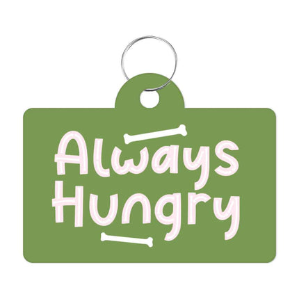 Always Hungry Pet ID Tag - Funny Pet Tag - Best Design Pet ID Tag - wnkrs