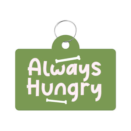 Always Hungry Pet ID Tag - Funny Pet Tag - Best Design Pet ID Tag - wnkrs