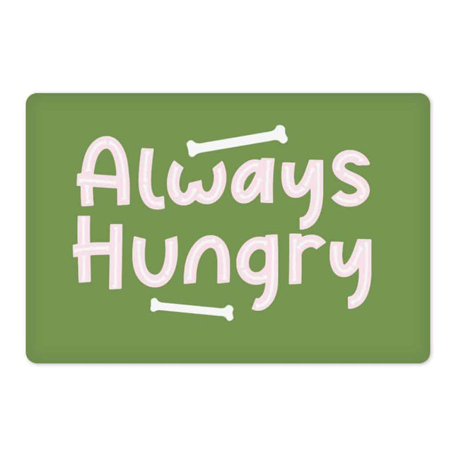 Always Hungry Pet Food Mat - Funny Anti-Slip Pet Bowl Mat - Best Design Pet Feeding Mat - wnkrs