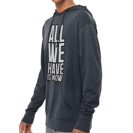 All We Have Is Now Lightweight Jersey Hoodie - Best Design Hooded Pullover - Cool Saying Hoodie - wnkrs