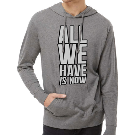 All We Have Is Now Lightweight Jersey Hoodie - Best Design Hooded Pullover - Cool Saying Hoodie - wnkrs
