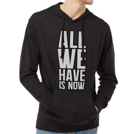 All We Have Is Now Lightweight Jersey Hoodie - Best Design Hooded Pullover - Cool Saying Hoodie - wnkrs
