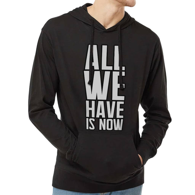 All We Have Is Now Lightweight Jersey Hoodie - Best Design Hooded Pullover - Cool Saying Hoodie - wnkrs