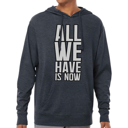 All We Have Is Now Lightweight Jersey Hoodie - Best Design Hooded Pullover - Cool Saying Hoodie - wnkrs